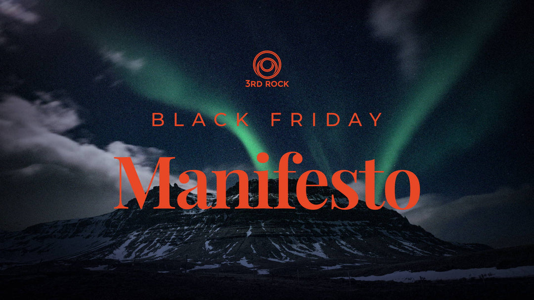 3RD ROCK Black Friday Manifesto